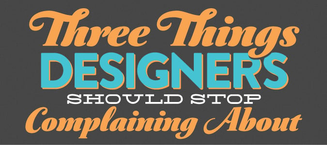 3 things designers should stop complaining about, renoun creative